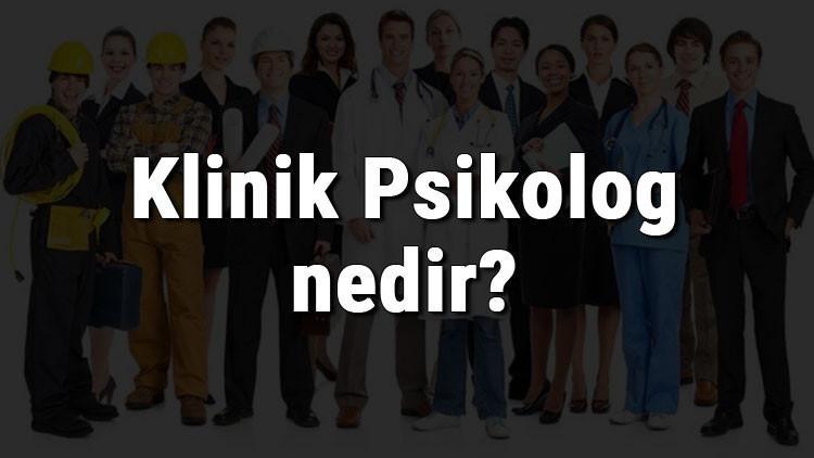 Klinik Psikolog nedir, ne iş yapar Ve nasıl olunur? Klinik Psikolog olma şartları, maaşları ve iş imkanları