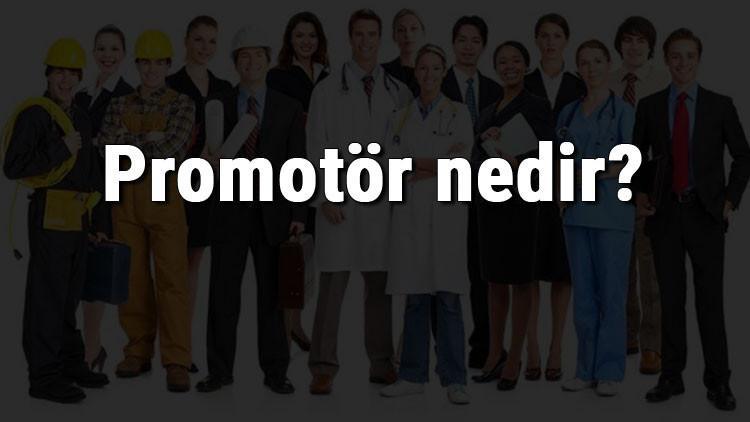 Promotör nedir, ne iş yapar ve nasıl olunur? Promotör olma şartları, maaşları ve iş imkanları