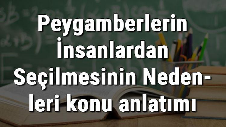 6 sinif din kulturu ve ahlak bilgisi peygamberlerin insanlardan secilmesinin nedenleri konu anlatimi