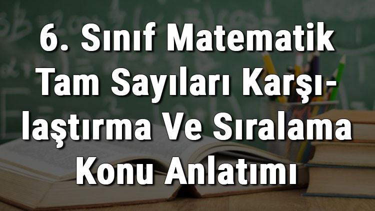6 sinif matematik tam sayilari karsilastirma ve siralama konu anlatimi