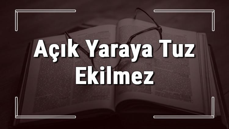 Açık Yaraya Tuz Ekilmez atasözünün anlamı ve örnek cümle içinde kullanımı (TDK)