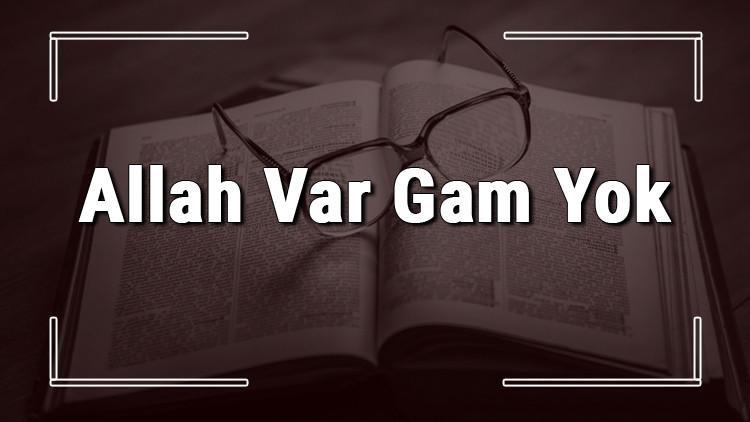 Allah Var Gam Yok Ile Ilgili Sözler