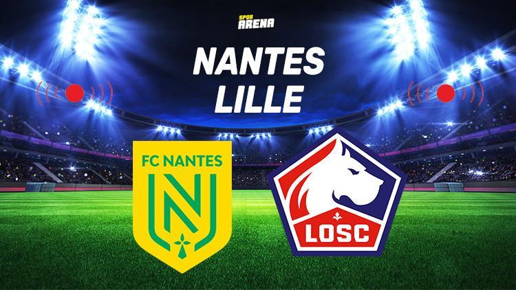 Nantes Lille maçı hangi kanalda, saat kaçta, ne zaman? İşte karşılaşmanın detayları