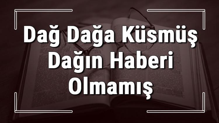 Dağ Dağa Küsmüş Dağın Haberi Olmamış atasözünün anlamı ve örnek cümle içinde kullanımı (TDK)