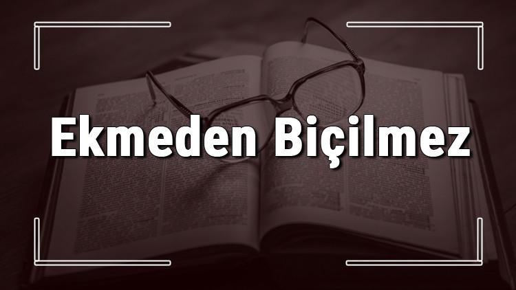 Ekmeden Biçilmez atasözünün anlamı ve örnek cümle içinde kullanımı (TDK)
