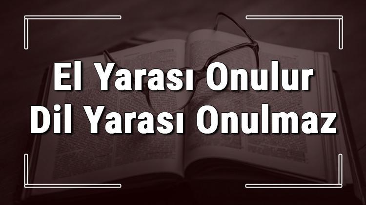 El Yarası Onulur Dil Yarası Onulmaz atasözünün anlamı ve örnek cümle içinde kullanımı (TDK)