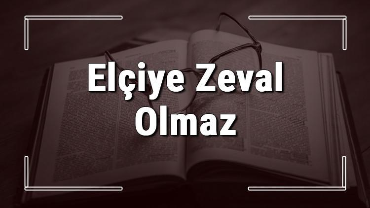 Elçiye Zeval Olmaz atasözünün anlamı ve örnek cümle içinde kullanımı (TDK)