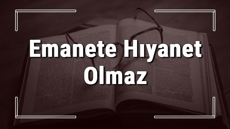 Emanete Hıyanet Olmaz atasözünün anlamı ve örnek cümle içinde kullanımı (TDK)