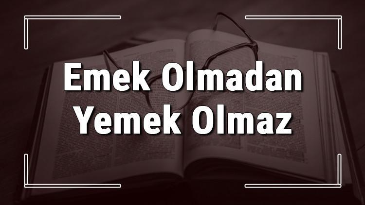 Emek Olmadan Yemek Olmaz atasözünün anlamı ve örnek cümle içinde kullanımı (TDK)