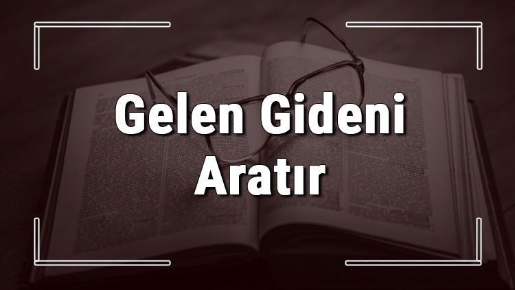 Gelen Gideni Aratır atasözünün anlamı ve örnek cümle içinde kullanımı (TDK)