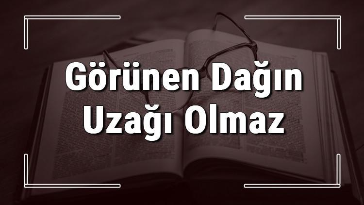 Görünen Dağın Uzağı Olmaz atasözünün anlamı ve örnek cümle içinde Kullanımı (TDK)
