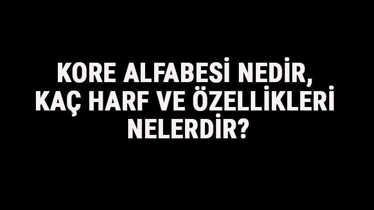 Kore Alfabesi Nedir, Kaç Harf Ve Özellikleri Nelerdir? Korece Alfabe ...