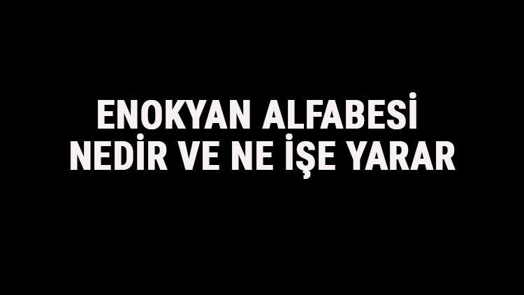 Enokyan Alfabesi Nedir Ve Ne İşe Yarar? Tarihte Enokyan (Melek) Alfabesi Okunuşu Ve Özellikleri Hakkında Bilgi