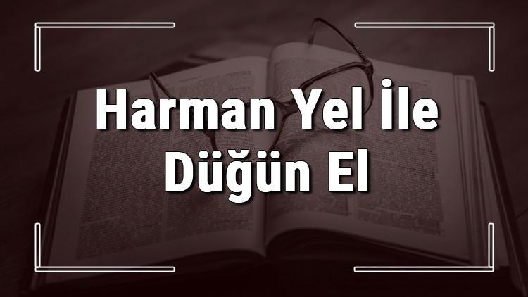 Harman Yel İle Düğün El İle atasözünün anlamı ve örnek cümle içinde kullanımı (TDK)