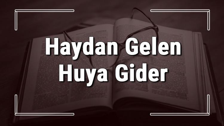 Haydan Gelen Huya Gider atasözünün anlamı ve örnek cümle içinde kullanımı (TDK)
