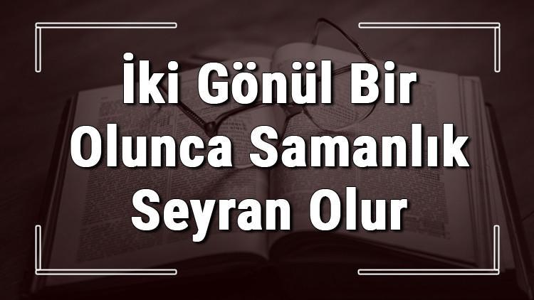 İki Gönül Bir Olunca Samanlık Seyran Olur atasözünün anlamı ve örnek cümle içinde kullanımı (TDK)