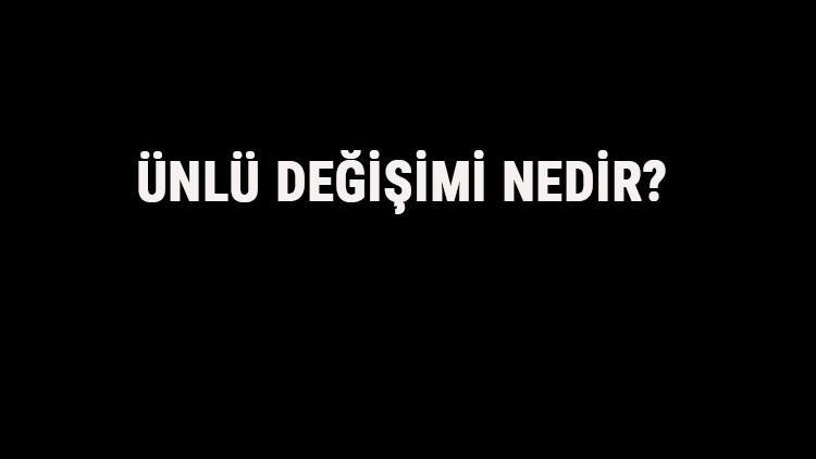 Ünlü Değişimi Nedir? Ünlü Değişimi Örnek Cümleler, Sorular Ve Konu Anlatımı