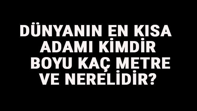 Dünyanın En Kısa Adamı Kimdir, Boyu Kaç Metre Ve Nerelidir?