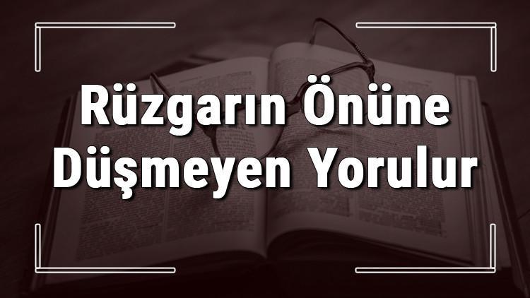 Rüzgarın Önüne Düşmeyen Yorulur atasözünün anlamı ve örnek cümle içinde kullanımı (TDK)