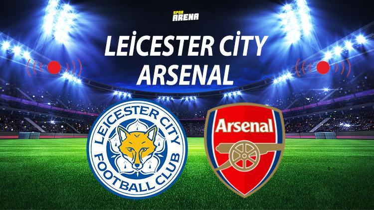 Leicester City Arsenal maçı ne zaman saat kaçta hangi kanalda?