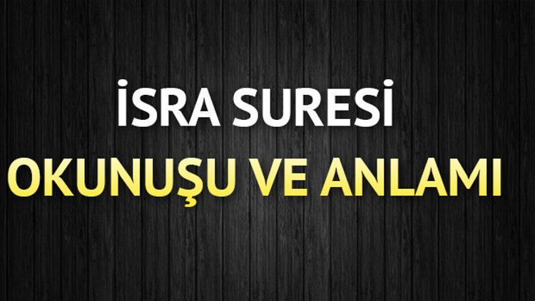 İsra Suresi okunuşu – İsra Suresi meali, anlamı, Türkçe ve Arapça okunuşu
