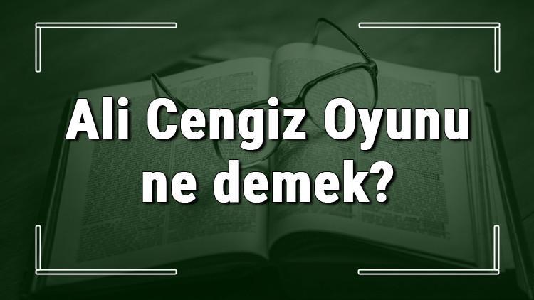 Ali Cengiz Oyunu ne demek? Ali Cengiz Oyunu deyiminin anlamı ve cümle içinde örnek kullanımı (TDK)