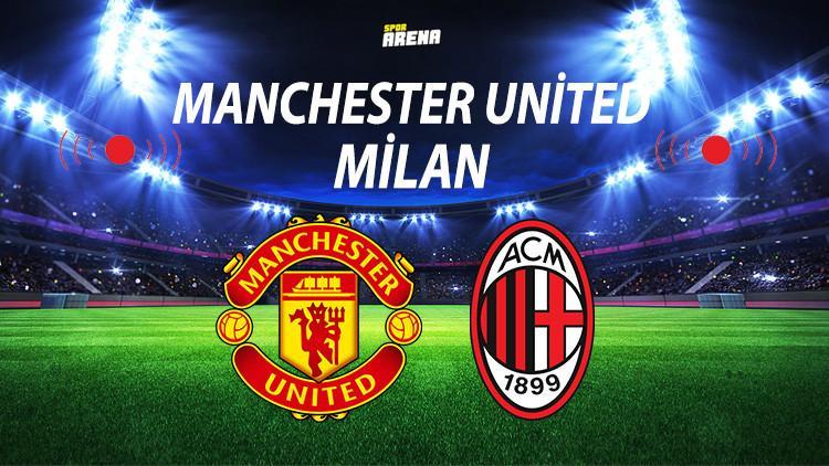 Manchester United Milan maçı ne zaman saat kaçta ve hangi kanalda? Manchester United Milan maçı için geri sayım