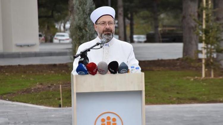 Diyanet İşleri Başkanı Erbaş: 40 yıl camisiz üniversiteler oldu