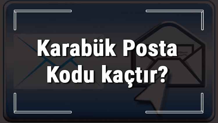 Karabuk Posta Kodu Kactir Karabuk Ili Ve Ilcelerinin Posta Kodlari Son Dakika Haberleri Internet