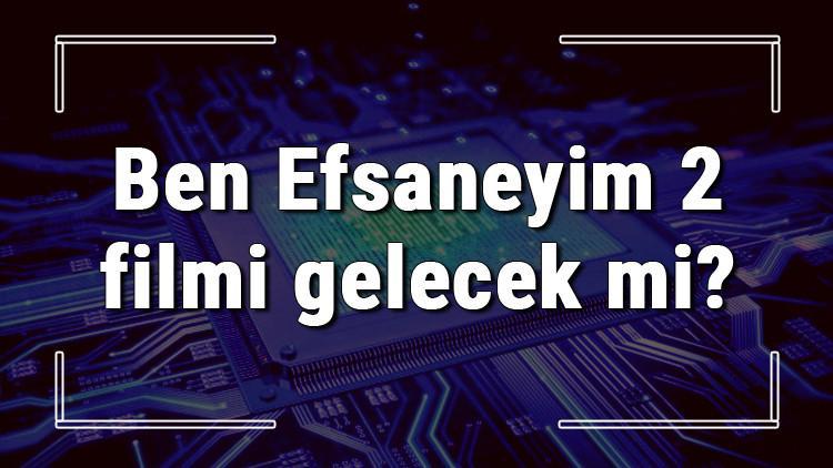 Ben Efsaneyim 2 filmi gelecek mi? Ben Efsaneyim 1 ve oyuncuları hakkında bilgiler