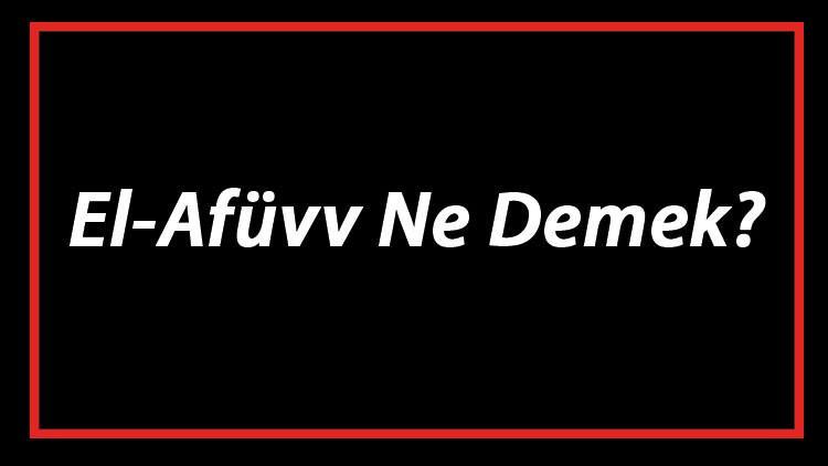 El Af vv Ne Demek El Af vv Esmas T rk e Anlam Ve Ya Af vv Zikrinin 