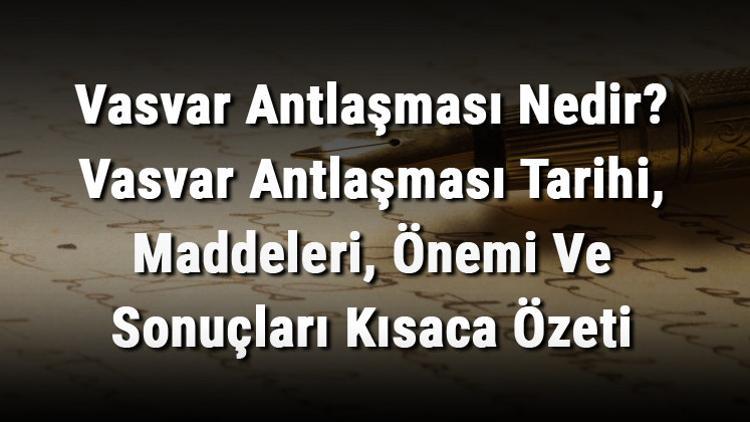 Vasvar Antlaşması Nedir? Vasvar Antlaşması Tarihi, Maddeleri, Önemi Ve Sonuçları Kısaca Özeti
