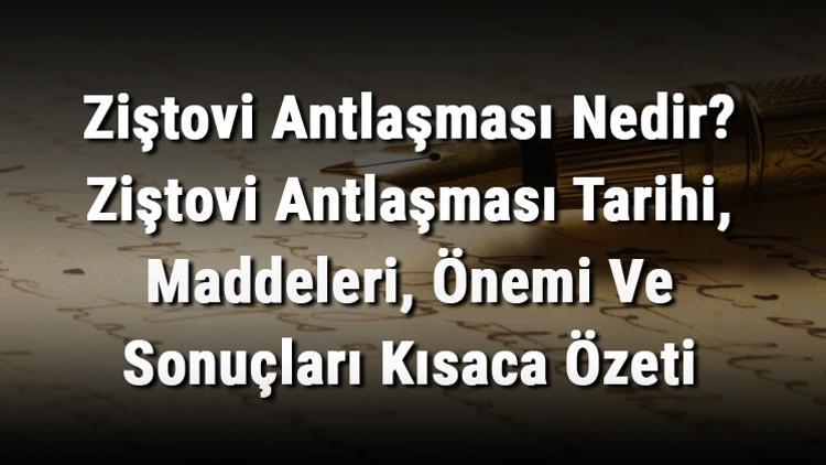 Ziştovi Antlaşması Nedir? Ziştovi Antlaşması Tarihi, Maddeleri, Önemi Ve Sonuçları Kısaca Özeti
