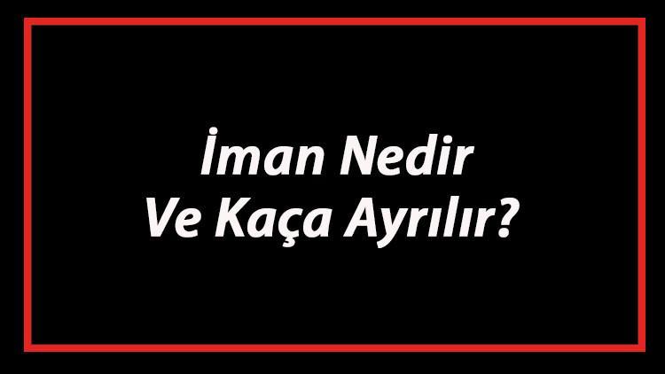 İman Nedir Ve Kaça Ayrılır? İmanın Türleri