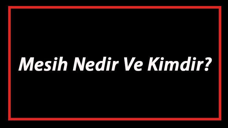 Mesih Nedir Ve Kimdir?