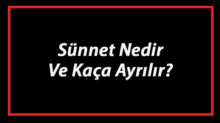 Sünnet Nedir Ve Kaça Ayrılır? Sünnet Çeşitleri Ve Örnekleri