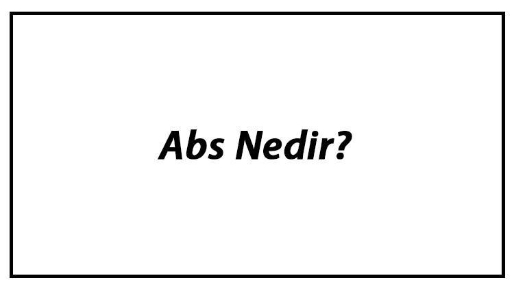 Abs Nedir? Araçlarda Abs Ne İşe Yarar Ve Nasıl Çalışır