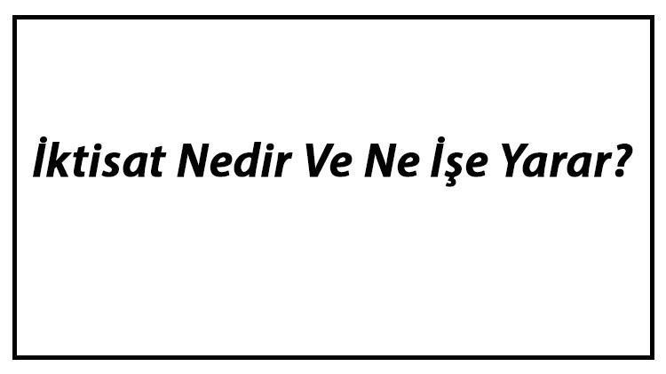 İktisat Nedir Ve Ne İşe Yarar?