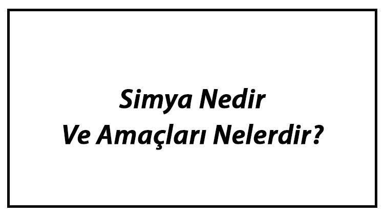 Simya Nedir Ve Amaçları Nelerdir? Tarihteki Önemli Simyacılar Ve Çalışmaları