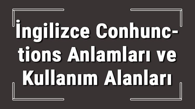 İngilizce bağlaçlar - İngilizce Conjunctions anlamları, kullanımları ve örnek cümleleri konu anlatımı