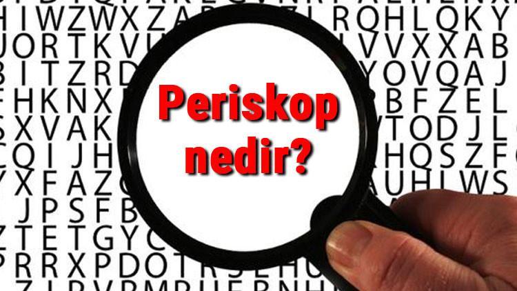 Periskop nedir ve ne işe yarar? Periskop nasıl yapılır ve nerelerde kullanılır