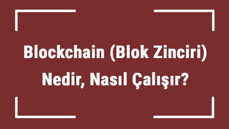 Blockchain Blok Zinciri Nedir Nas l al r Blockchain Teknolojisi 