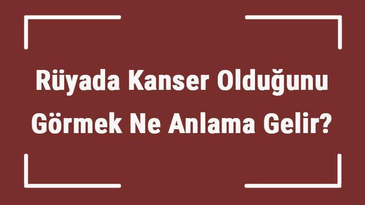 ruyada kanser oldugunu gormek ne anlama gelir ruyada cilt ve deri kanseri oldugunu ogrenmek tabiri mahmure