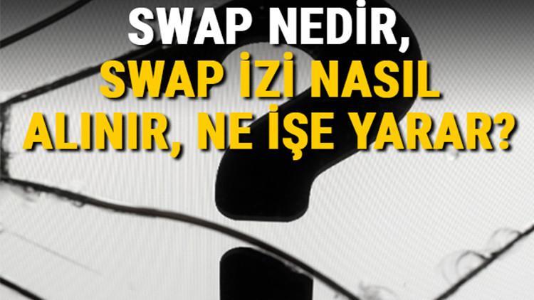 Swap izi nedir, ne işe yarar? Swap testi nasıl yapılır?