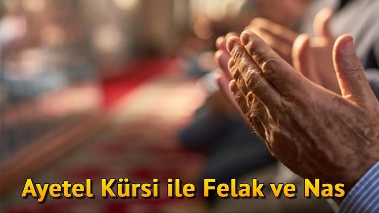 Ayetel kürsi Felak ve Nas Suresi ile birlikte neden okunur?
