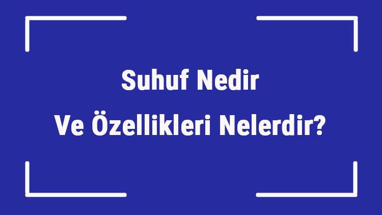 suhuf nedir ve ozellikleri nelerdir suhuf hangi peygamberlere kac sayfa gonderilmistir