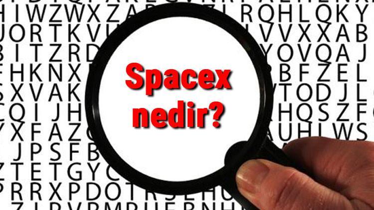 Spacex nedir? Spacex amacı ve görevi hakkında bilgi