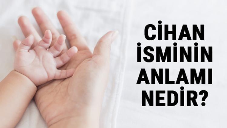Cihan İsminin Anlamı Nedir? Cihan Ne Demek? Cihan Adının Özellikleri, Analizi Ve Kökeni