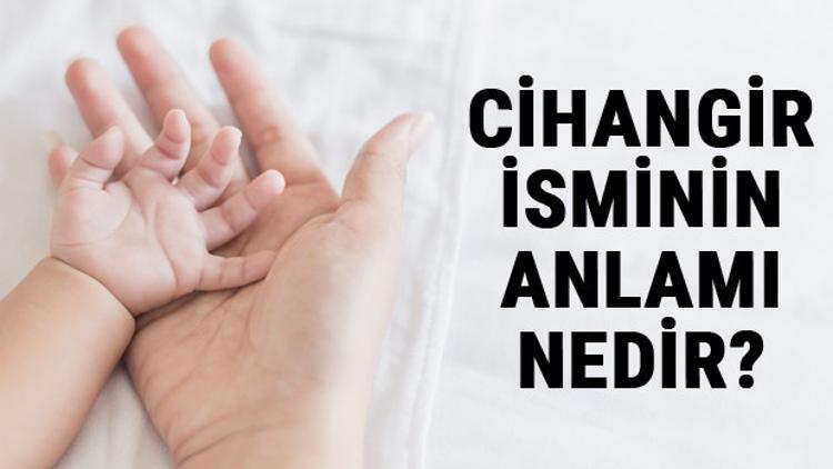 Cihangir İsminin Anlamı Nedir? Cihangir Ne Demek? Cihangir Adının Özellikleri, Analizi Ve Kökeni