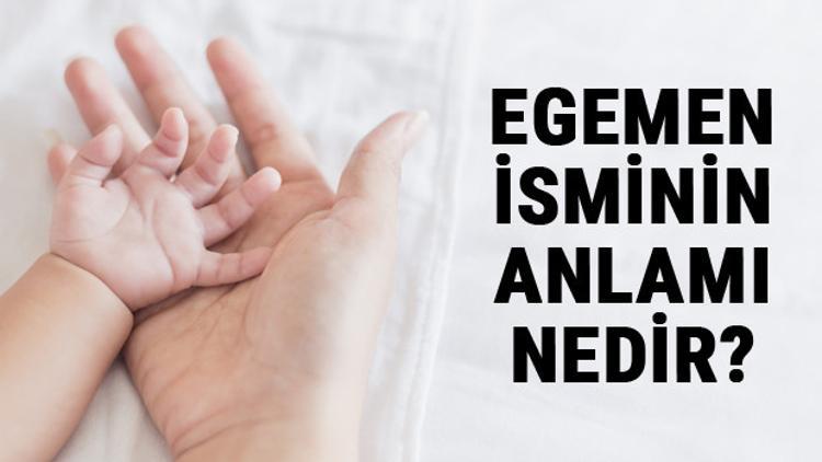 Egemen İsminin Anlamı Nedir? Egemen Ne Demek? Egemen Adının Özellikleri, Analizi Ve Kökeni